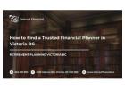 How to Find a Trusted Financial Planner in Victoria BC