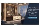 Order Today: Custom Reception Desk in Hotel Lobby for a Lasting Impression