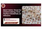 Best Fabric Store for Dressmaking: Find Perfect Materials at Mitaara