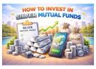 Simple Guide on How to Invest in Silver Mutual Funds