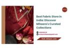 Best Fabric Store in India: Discover Mitaara's Curated Collections