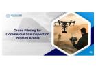 Drone Filming for Commercial Site Inspection in Saudi Arabia
