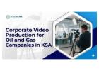Corporate Video Production for Oil and Gas Companies in KSA