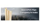 Best CPVC Pipe Company in India