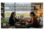 Anxiety, Stress & Panic Attack Treatment in Texas