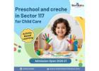 Preschool and Creche in Sector 117 for Child Care