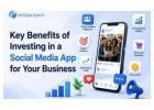 Key Benefits of Investing in a Social Media App for Your Business