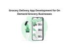 Grocery Delivery App Development for On Demand Grocery Businesses