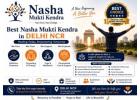Best Nasha Mukti Kendra in Delhi NCR for Complete Recovery