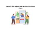 Launch Grocery Success with an Instamart Clone