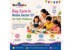 Day Care in Noida Sector 117 for Safe Childcare