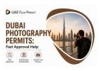 Dubai Photography Permits | Fast Approval Help | UAE Film Permit