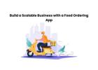 Build a Scalable Business with a Food Ordering App