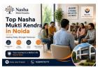 Top Nasha Mukti Kendra in Noida for Better Recovery