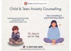 Child Anxiety & Teen Counselling | Mental Health Support