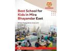 A Trusted Choice for the Best School for Kids in Mira Bhayandar East