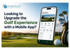 Looking to Upgrade the Golf Experience with a Mobile App?