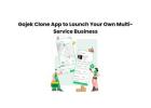 Gojek Clone App to Launch Your Own Multi-Service Business
