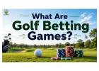 What Are Golf Betting Games?