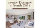 Trusted Interior Designer In South Delhi for Custom Projects