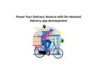 Power Your Delivery Venture with On-demand delivery app development
