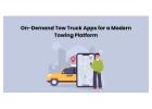 On-Demand Tow Truck Apps for a Modern Towing Platform