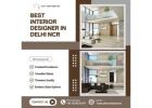 Best Interior Designer In Delhi NCR: Dream Homes Await