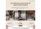 Trusted Interior Designer In Greater Noida for Modern Homes