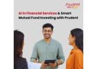 AI in Financial Services & Smart Mutual Fund Investing with Prudent -