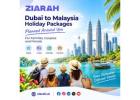 Dubai to Malaysia Holiday Packages Planned Around You by Ziarah
