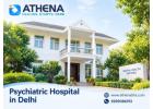 Psychiatric Hospital in Delhi for Expert Mental Health Treatment